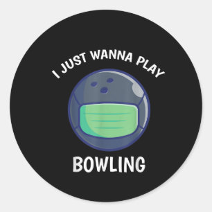 I Just Wanna Play Bowling Quarantine Face Mask Classic Round Sticker