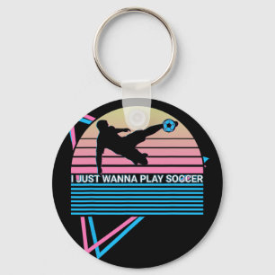 I Just Wanna Play Soccer Retro Key Ring