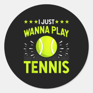 I Just Wanna Play Tennis - Tennis Lover Player Fun Classic Round Sticker