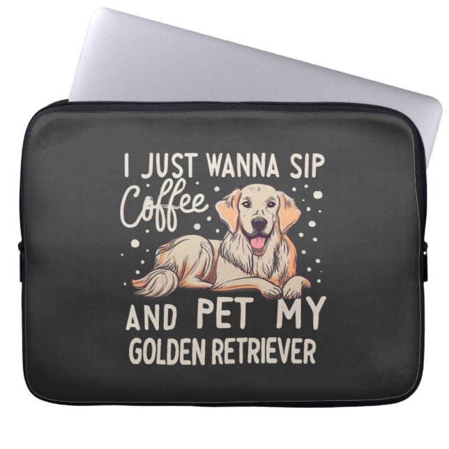 I Just Wanna Sip Coffee Pet My Golden Retriever Laptop Sleeve (Front)
