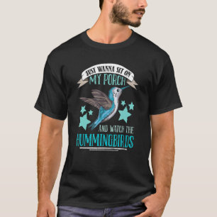 I Just Wanna Sit On My Porch And Watch The Humming T-Shirt