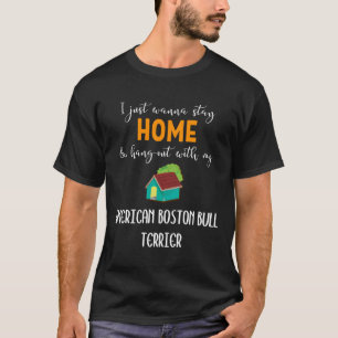 I Just Wanna Stay Home And Hang Out With My Americ T-Shirt