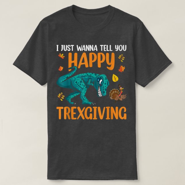 I Just Wanna Tell You Happy Tregiving Thanksgiving T-Shirt (Design Front)