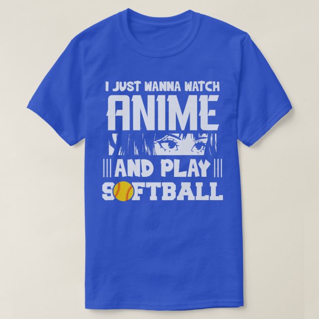 I Just Wanna Watch Anime And Play Softball Funny A T-Shirt (Design Front)