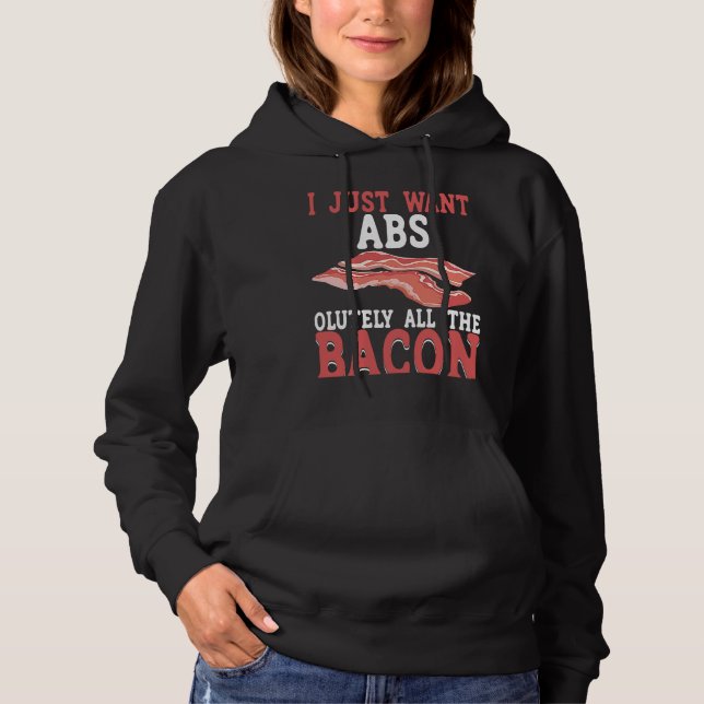I Just Want Absolutely All The Bacon BACKPRINT Bac Hoodie (Front)