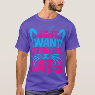 I Just Want All The Cats Funny Kitten Cat Lover Vi T-Shirt