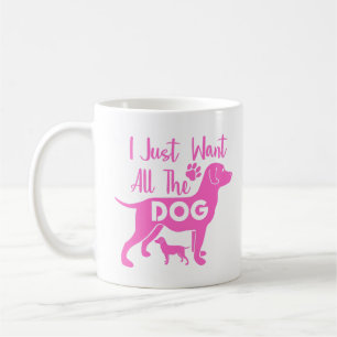 I Just Want All the Dogs Coffee Mug