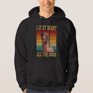 I JUST WANT ALL THE DOGS HOODIE