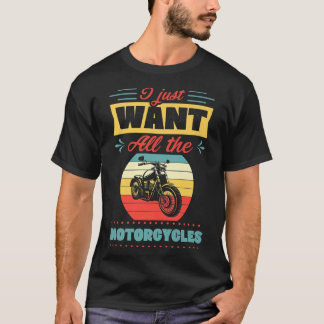 I Just Want All The Motorcycles Vintage Style Bike T-Shirt