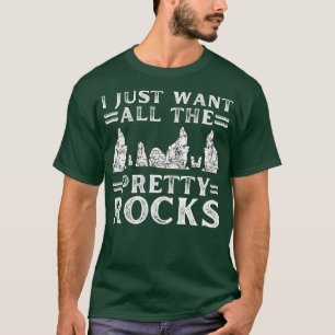 I Just Want All The Pretty Rocks Funny Funny Rock T-Shirt