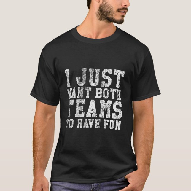 I Just Want Both Teams To Have Fun Sport T-Shirt (Front)