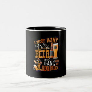 I Just Want Drink Beer And Hang With My Frenchie Two-Tone Coffee Mug
