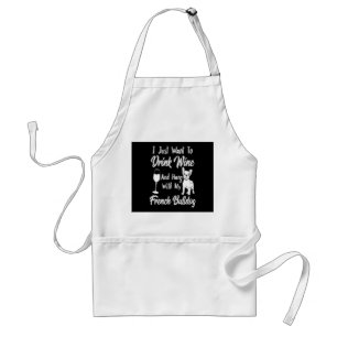 I Just Want Drink Wine And Hang With My Frenchie Standard Apron
