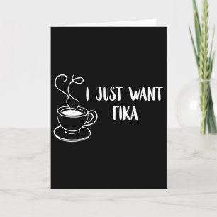 I Just Want Fika Sweden Coffee Swedish Tradition F Card