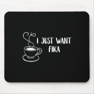 I Just Want Fika Sweden Coffee Swedish Tradition F Mouse Pad