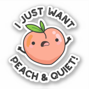 I Just Want Peach And Quiet Funny Fruit Pun 