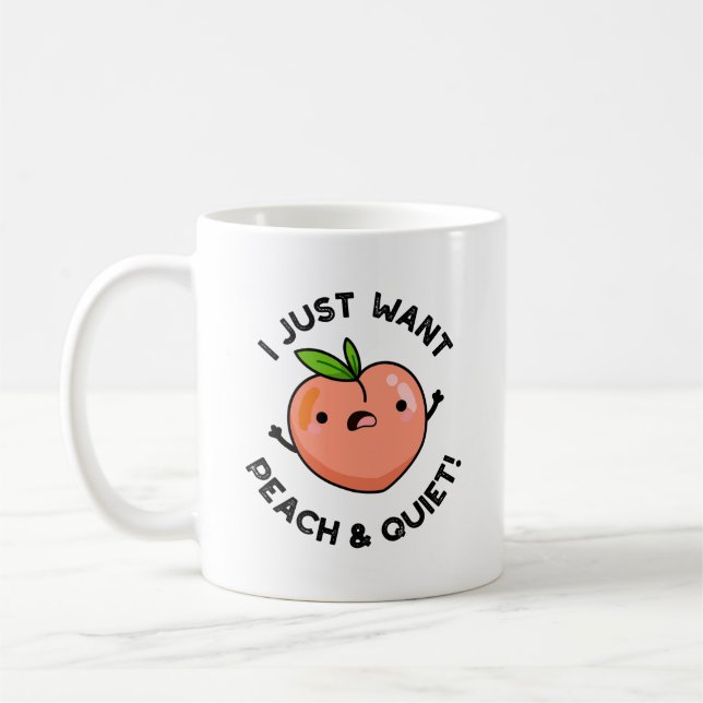 I Just Want Peach And Quiet Funny Fruit Pun  Coffee Mug (Left)