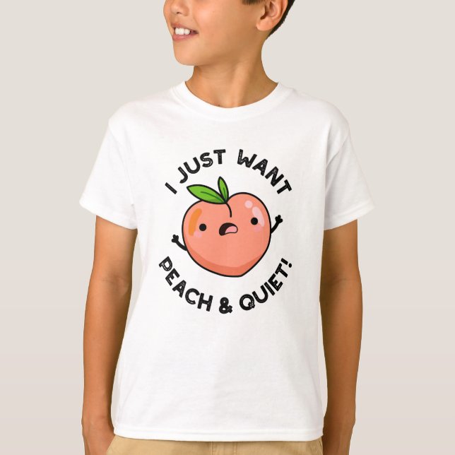 I Just Want Peach And Quiet Funny Fruit Pun  T-Shirt (Front)