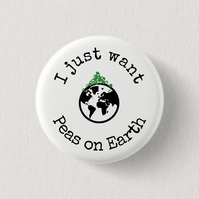 I Just Want Peas on Earth Button (Front)