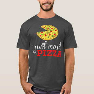 I Just Want Pizza T-Shirt