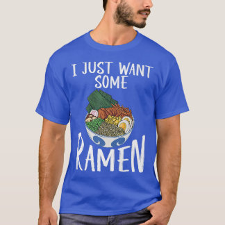 I Just Want Some Ramen 263 T-Shirt