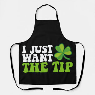 I Just Want The Tip Shamrock St Patrick's Day Apron