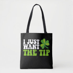 I Just Want The Tip Shamrock St Patrick's Day Tote Bag