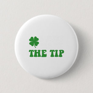 I Just Want The Tip St Patricks Day Saint Pattys M 6 Cm Round Badge