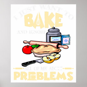 I Just Want to Bake and Ignore All of My Adult Pro Poster