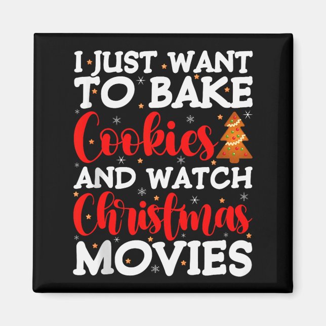 I Just Want To Bake Cookies And Watch Holiday Movi Magnet (Front)