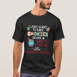 I Just Want To Bake Cookies Drink Hot Cocoa Watch T-Shirt