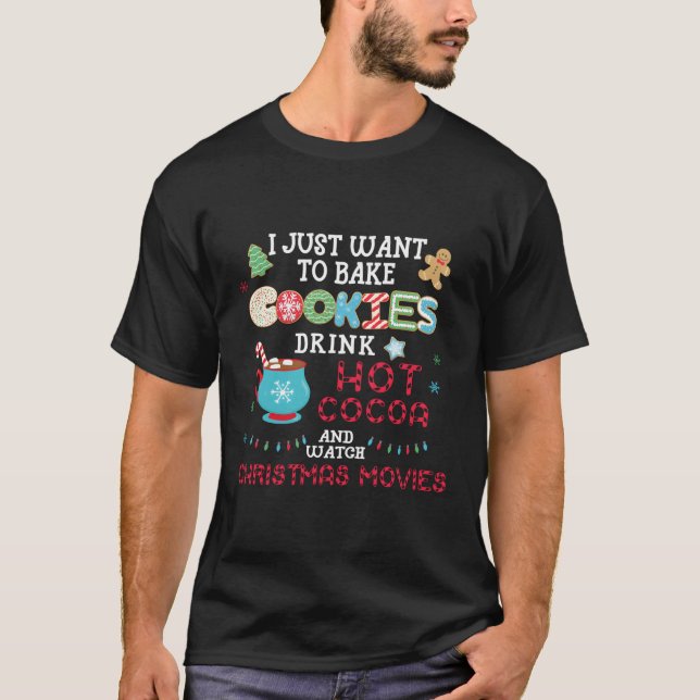 I Just Want To Bake Cookies Drink Hot Cocoa Watch T-Shirt (Front)
