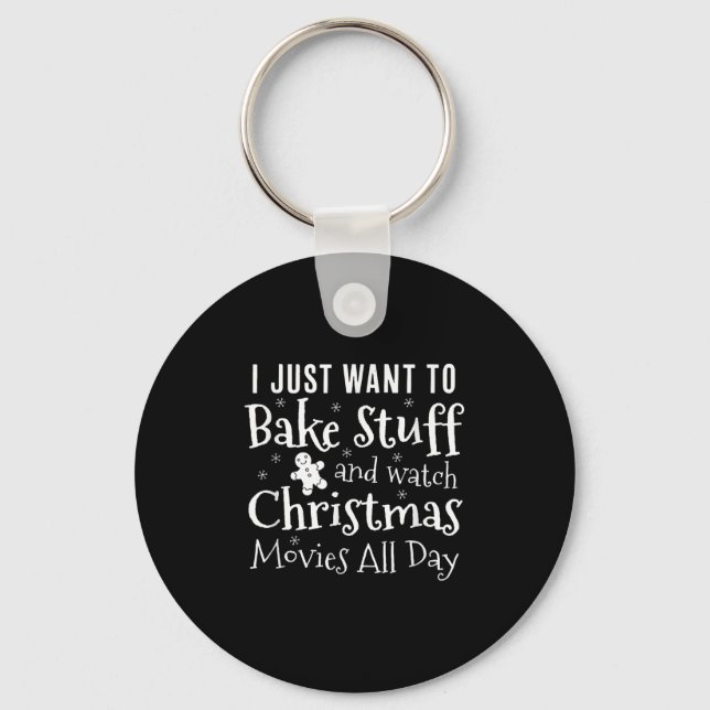 I Just Want To Bake Stuff And Watch Christmas Movi Key Ring (Front)