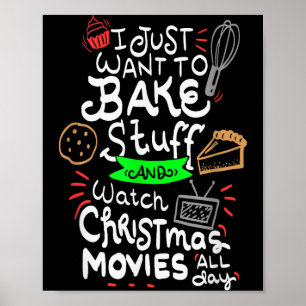 I Just Want To Bake Stuff And Watch Christmas Movi Poster