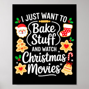 I Just Want To Bake Stuff And Watch Christmas Movi Poster