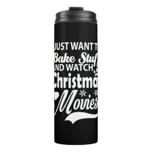 i just want to bake stuff and watch christmas movi thermal tumbler