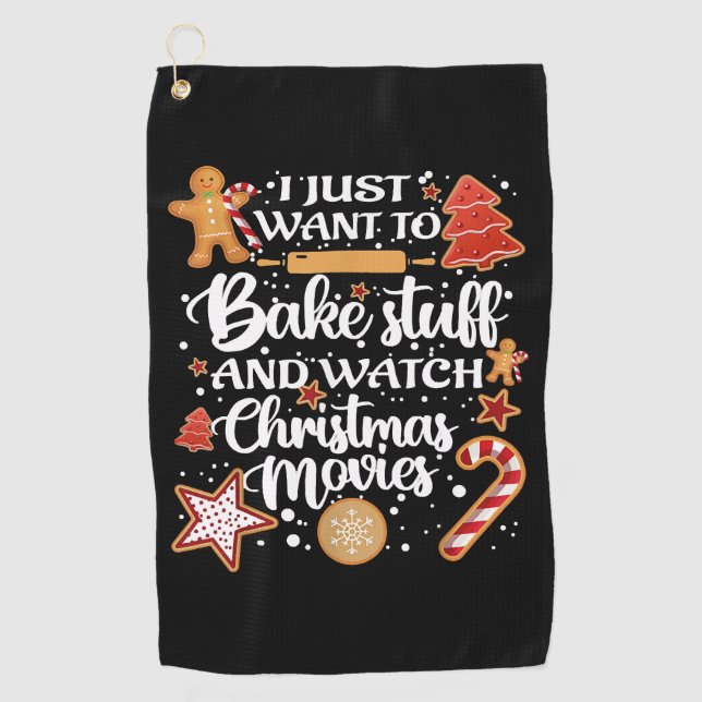 I Just Want To Bake Stuff And Watch Xmas Movies Golf Towel (Front)
