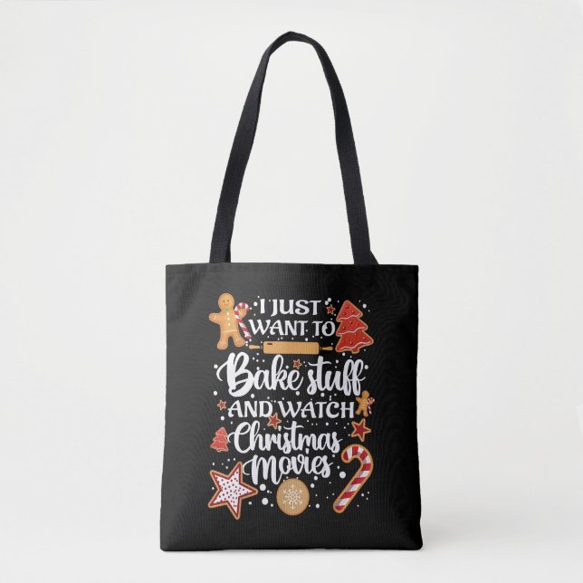 I Just Want To Bake Stuff And Watch Xmas Movies Tote Bag (Front)