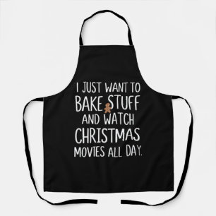 I Just Want To Bake Stuff Watch Christmas Movies Apron