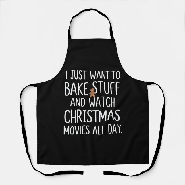 I Just Want To Bake Stuff Watch Christmas Movies Apron (Front)
