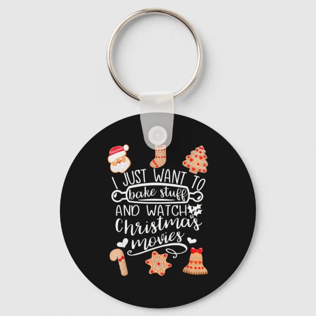 I Just Want To Bake Stuff Watch Christmas Movies C Key Ring (Front)