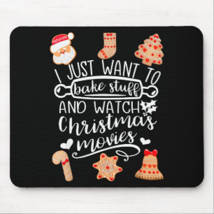 I Just Want To Bake Stuff Watch Christmas Movies C Mouse Pad