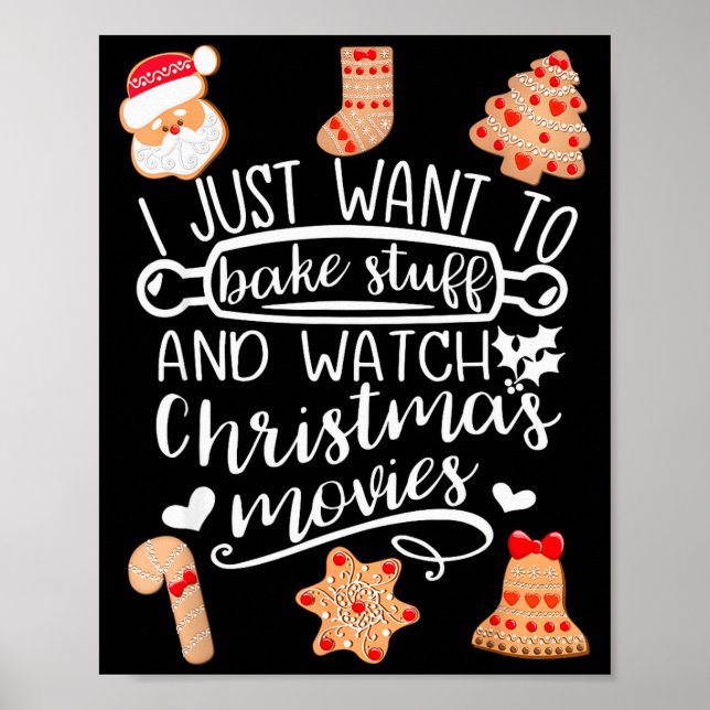 I Just Want To Bake Stuff Watch Christmas Movies C Poster (Front)