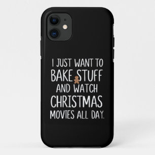 I Just Want To Bake Stuff Watch Christmas Movies iPhone 11 Case