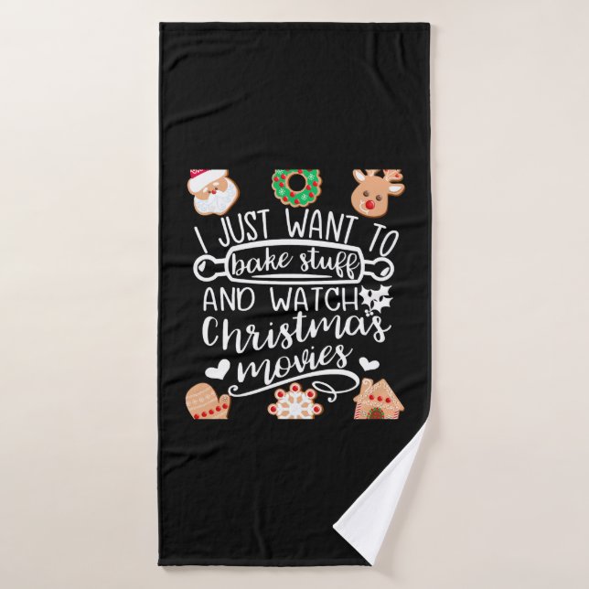 I Just Want to Bake Stuff Watch Christmas Movies M Bath Towel (Bath Towel)