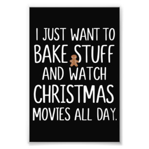 I Just Want To Bake Stuff Watch Christmas Movies Photo Print