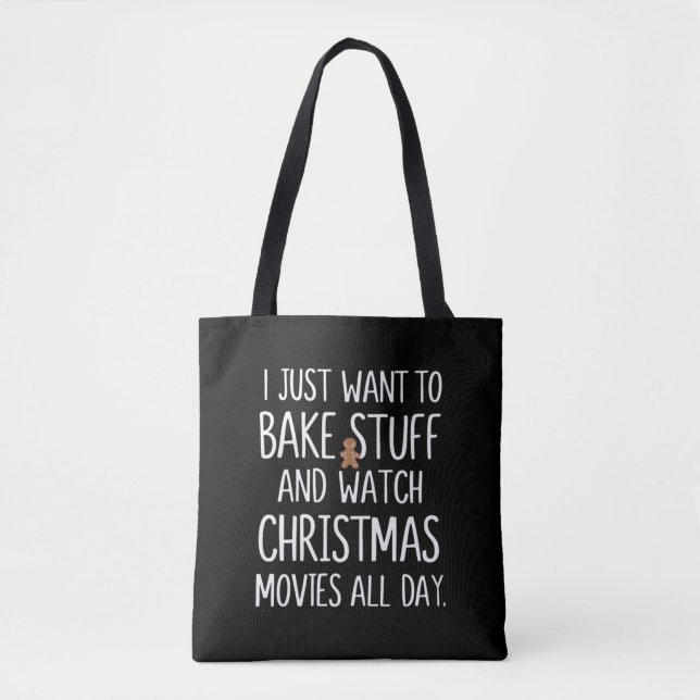 I Just Want To Bake Stuff Watch Christmas Movies Tote Bag (Front)