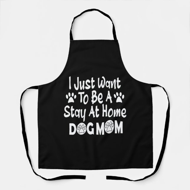 I Just Want To Be A Stay At Home Dog Mum Apron (Front)