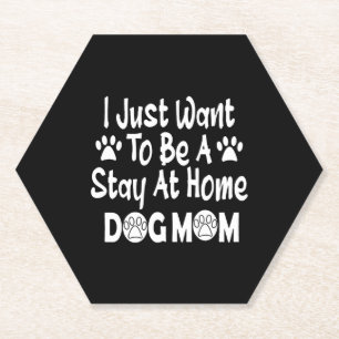 I Just Want To Be A Stay At Home Dog Mum Paper Coaster