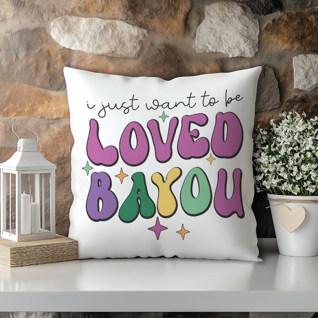 I Just Want To Be Loved Bayou You Louisiana Cushion (Creator Uploaded)
